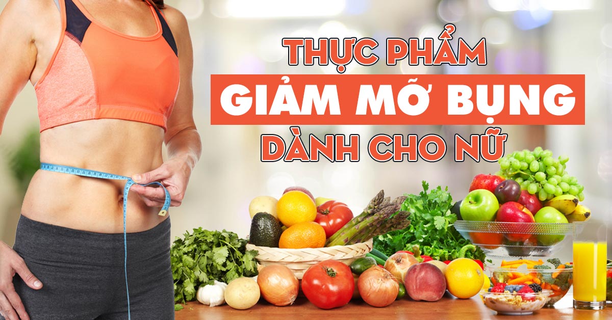 NHỮNG THỰC PHẨM GIÚP GIẢM MỠ BỤNG HIỆU QUẢ